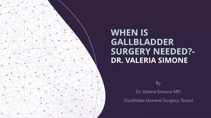 PPT - When Is Gallbladder Surgery Needed- Dr. Valeria Simone PowerPoint ...