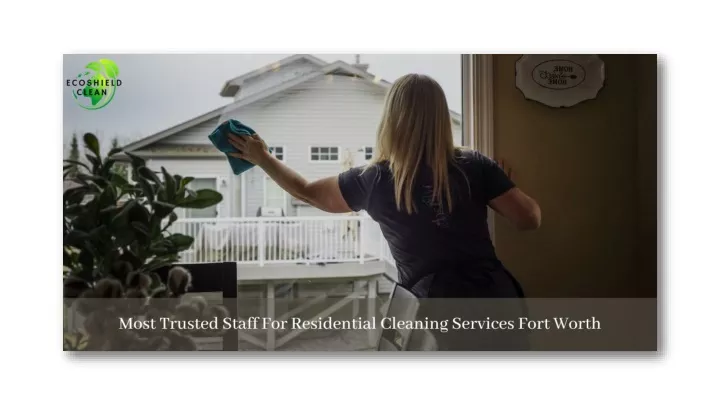 PPT - Most Trusted Staff For Residential Cleaning Services Fort Worth ...