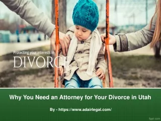 Why You Need an Attorney for Your Divorce in Utah