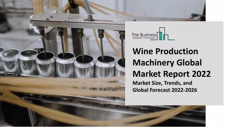 wine production machinery global market report