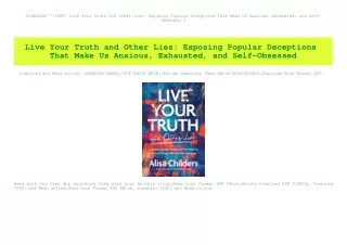[DOWNLOAD^^][PDF] Live Your Truth and Other Lies Exposing Popular Deceptions That Make Us Anxious  Exhausted  and Self-O
