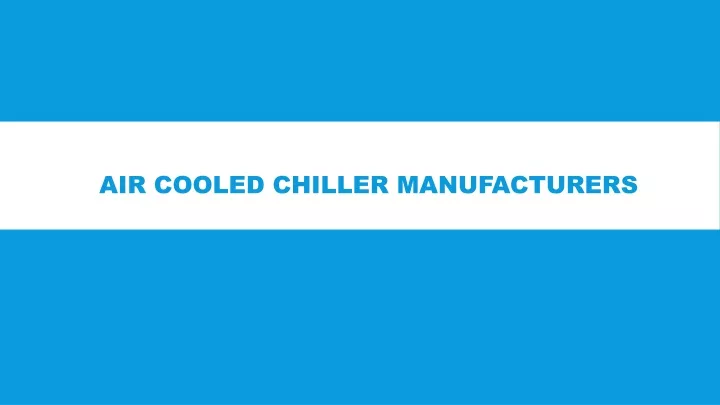 PPT - AIR COOLED CHILLER MANUFACTURER PowerPoint Presentation, Free ...