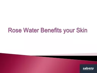 Rose Water Benefits your Skin.