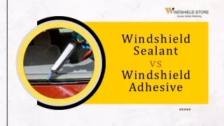 Windshield Sealant vs Windshield Adhesive