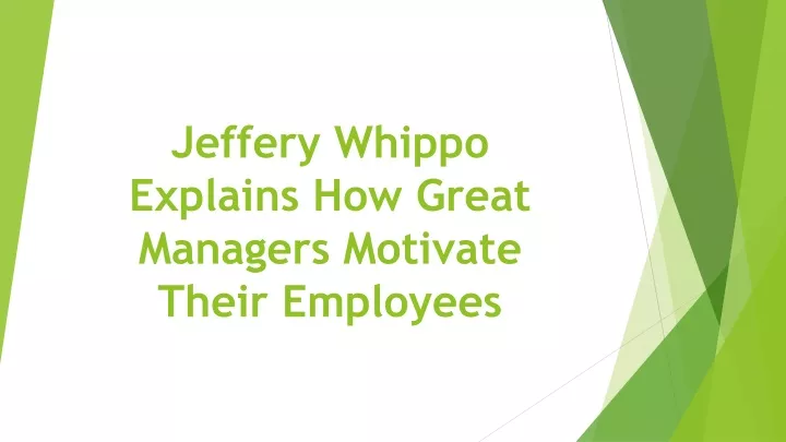 jeffery whippo explains how great managers motivate their employees