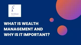 WHAT IS AND WHY IS WEALTH MANAGEMENT IMPORTANT