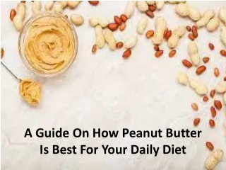 a guide on how peanut butter is best for your daily diet