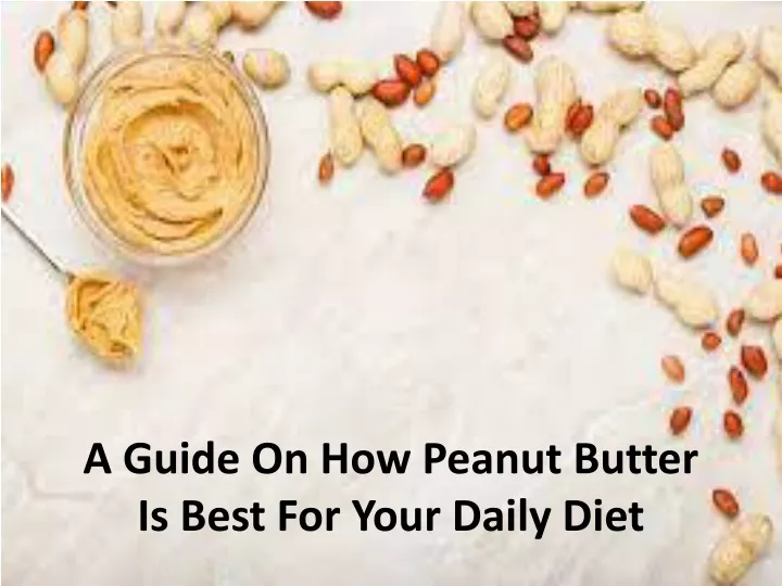 a guide on how peanut butter is best for your daily diet