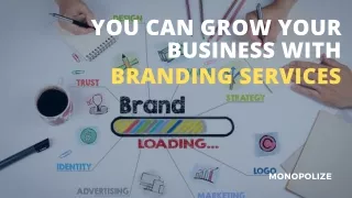 You Can Grow Your Business With Branding Services | Monopolize