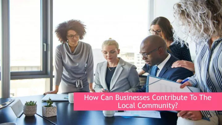 how can businesses contribute to the local community
