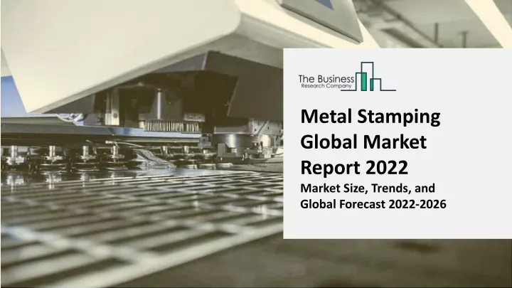 metal stamping global market report 2022 market