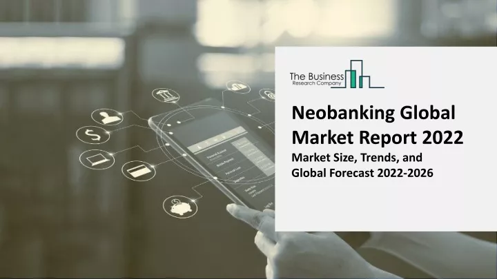 neobanking global market report 2022 market size