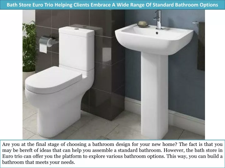 bath store euro trio helping clients embrace a wide range of standard bathroom options
