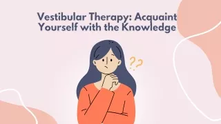 Vestibular Therapy Acquaint Yourself with the Knowledge