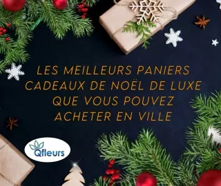 Les meilleurs paniers cadeaux de Noël de luxe que vous pouvez acheter en ville