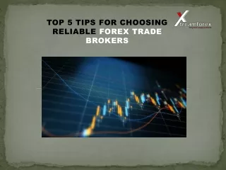 TOP 5 TIPS FOR CHOOSING RELIABLE FOREX TRADE BROKERS
