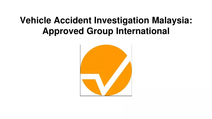 vehicle accident investigation malaysia approved group international