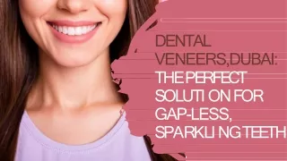 Dental Veneers the perfect solution for gap-less, sparkling teeth