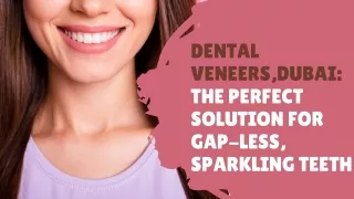 Dental Veneers the perfect solution for gap-less, sparkling teeth