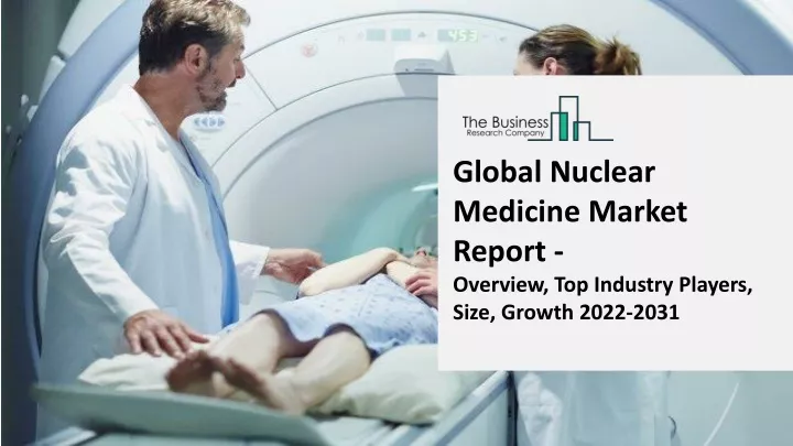 global nuclear medicine market report overview