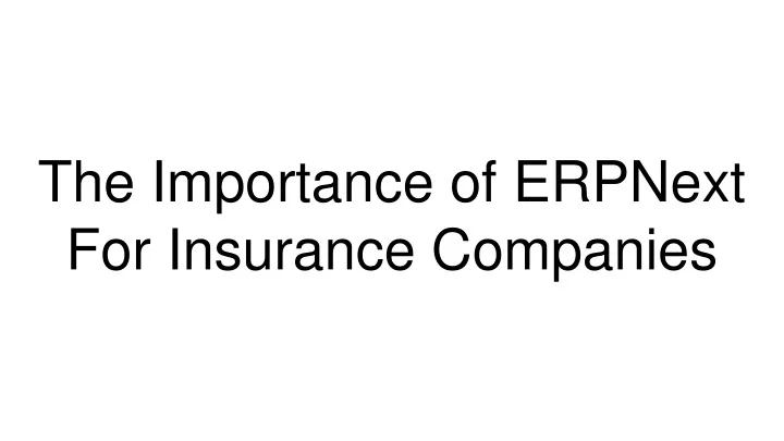 the importance of erpnext for insurance companies