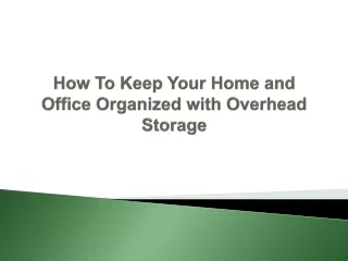 how to keep your home and office organized with overhead storage
