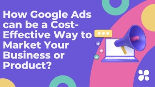 How Google Ads can be a Cost-Effective Way to Market Your Business or Product?