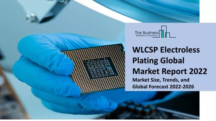 wlcsp electroless plating global market report