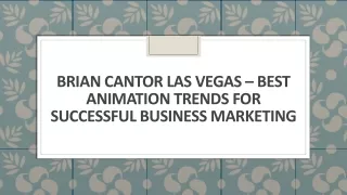 Brian Cantor Las Vegas – Best Animation Trends for Successful Business Marketing