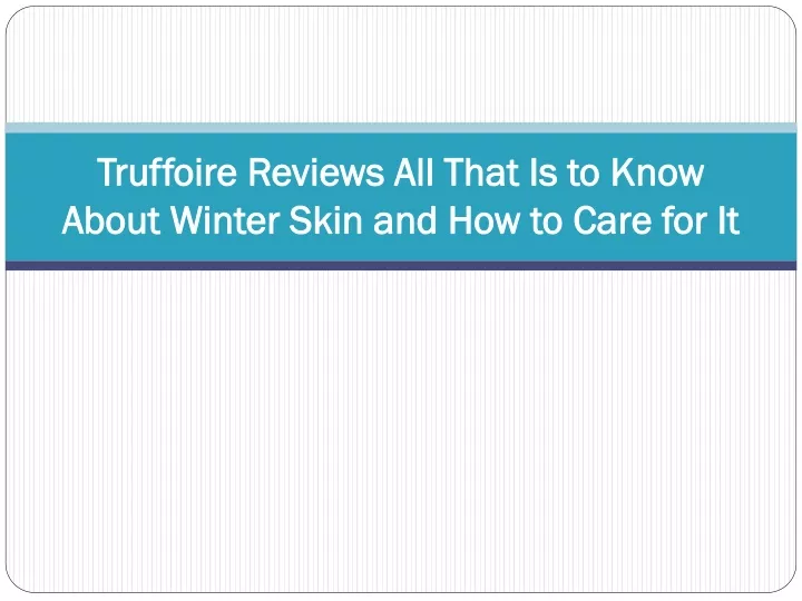 truffoire reviews all that is to know about winter skin and how to care for it