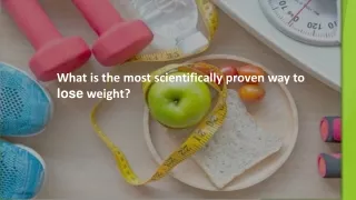 What is the most scientifically proven way to lose weight?
