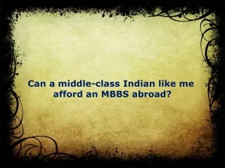 Can a middle-class Indian like me afford an MBBS abroad