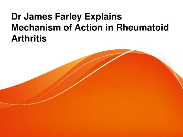 dr james farley explains mechanism of action in rheumatoid arthritis
