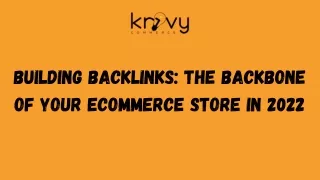 Building Backlinks The Backbone of Your Ecommerce Store in 2022