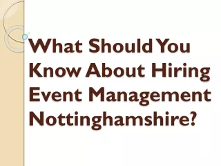 What Should You Know About Hiring Event Management Nottinghamshire?
