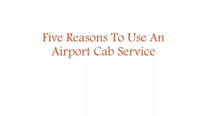 five reasons to use an airport cab service