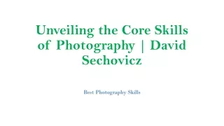 Unveiling the Core Skills of Photography | David Sechovicz