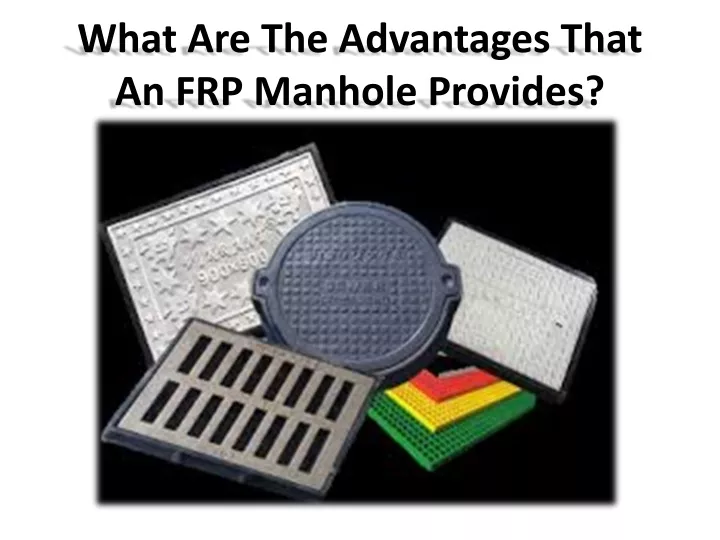 what are the advantages that an frp manhole provides