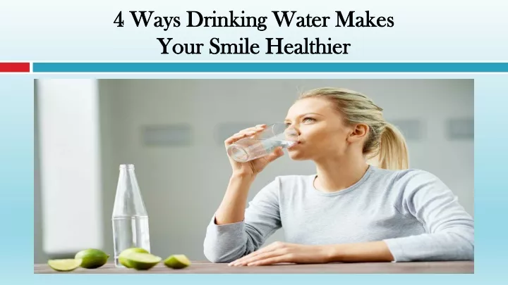4 ways drinking water makes your smile healthier