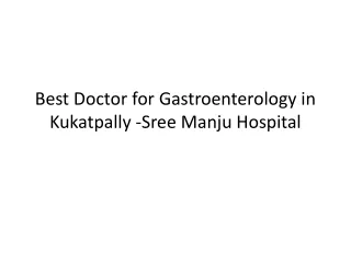 Best Doctor for Gastroenterology in Kukatpally -Sree Manju Hospital