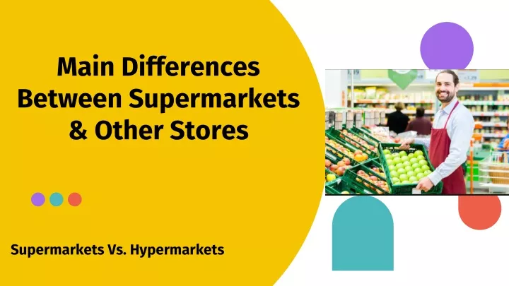 main differences between supermarkets other stores