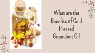What are the Benefits of Cold Pressed Groundnut Oil