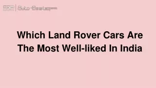 Which Land Rover Cars Are The Most Well-liked In India