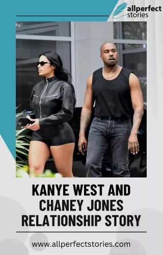 Relationship Story Of Kanye West & Chaney Jones - All Perfect Stories