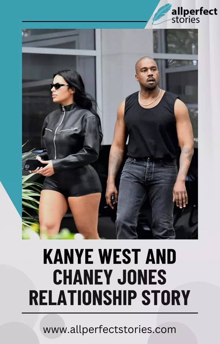 kanye west and chaney jones relationship story