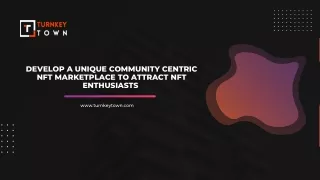 develop a unique community centric