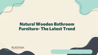 Natural Wooden Bathroom Furniture- The Latest Trend?