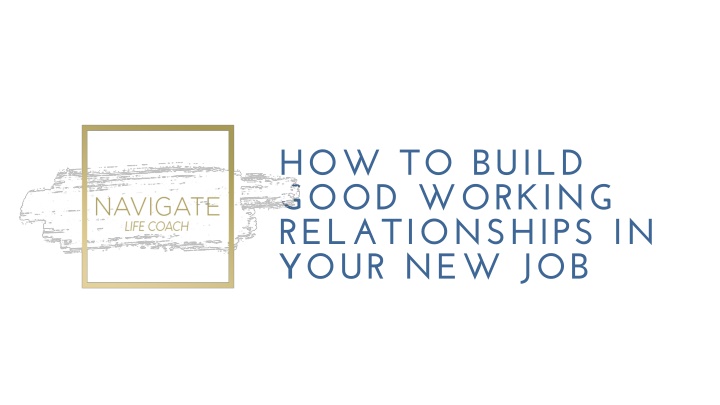 how to build good working relationships in your new job