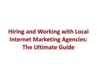 Hiring and Working with Local Internet Marketing Agencies - The Ultimate Guide