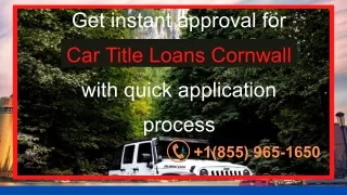 Get instant approval for Car Title Loans Cornwall with quick application process
